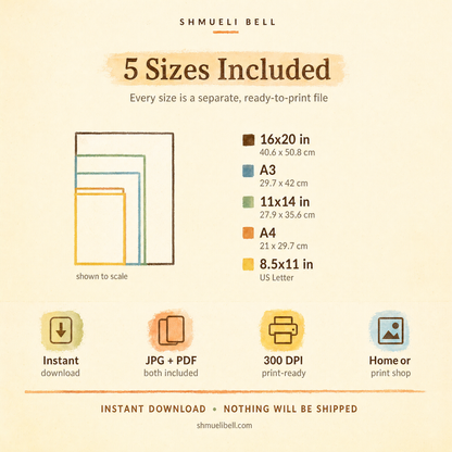Five print sizes included - 8.5x11 Letter, A4, 11x14, A3 and 16x20, JPG and PDF at 300 DPI